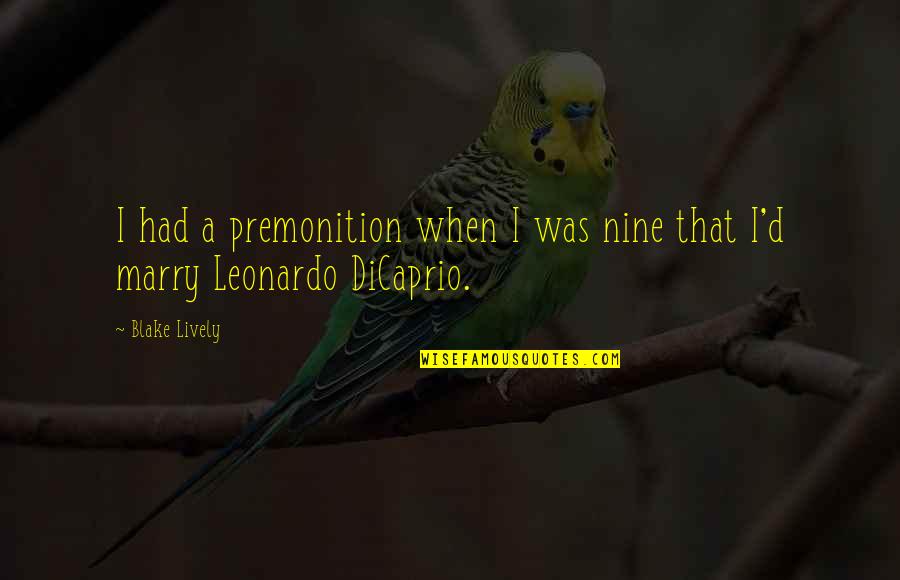 Every Day Is A New Day To Begin Quotes By Blake Lively: I had a premonition when I was nine