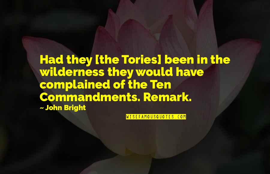 Every Day Is A New Day To Begin Quotes By John Bright: Had they [the Tories] been in the wilderness