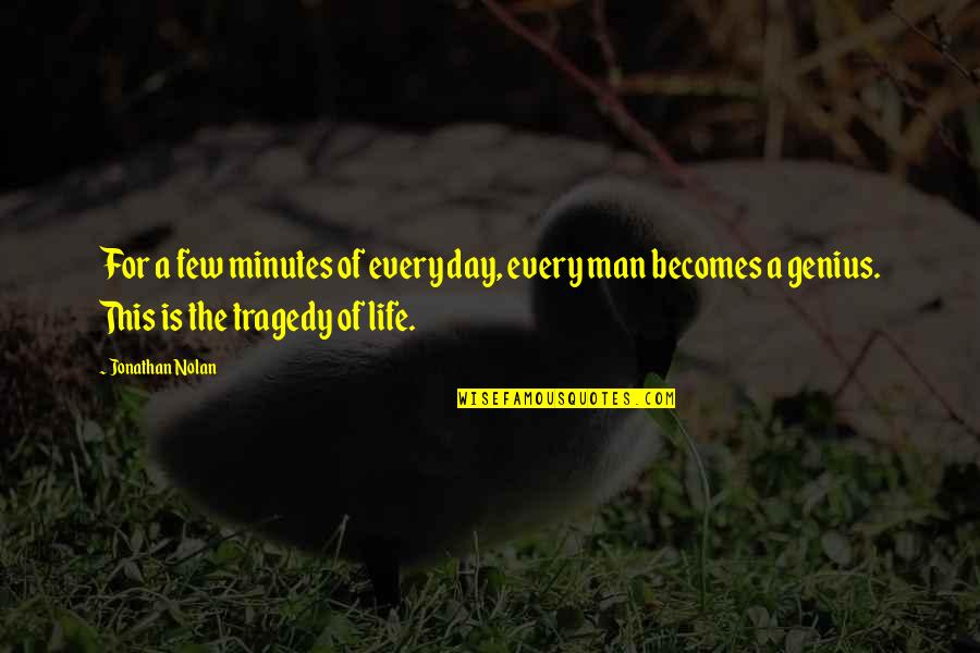 Every Day Life Quotes By Jonathan Nolan: For a few minutes of every day, every Every Day Life Quotes By Jonathan Nolan: For a few minutes of every day, every