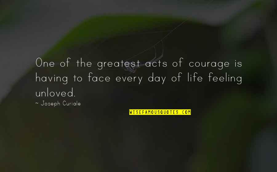 Every Day Life Quotes By Joseph Curiale: One of the greatest acts of courage is Every Day Life Quotes By Joseph Curiale: One of the greatest acts of courage is