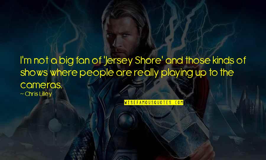 Every Day Makes Me Quotes By Chris Lilley: I'm not a big fan of 'Jersey Shore' Every Day Makes Me Quotes By Chris Lilley: I'm not a big fan of 'Jersey Shore'