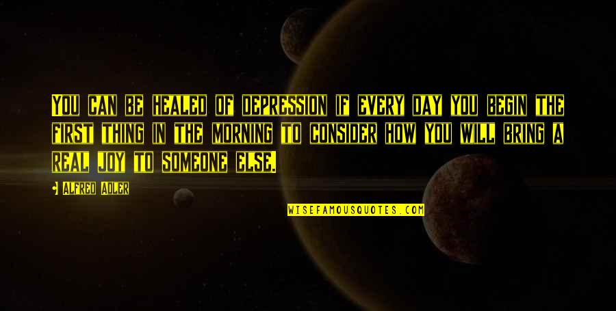 Every Day Morning Quotes By Alfred Adler: You can be healed of depression if every Every Day Morning Quotes By Alfred Adler: You can be healed of depression if every