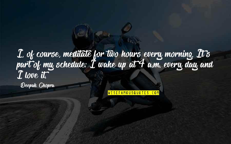Every Day Morning Quotes By Deepak Chopra: I, of course, meditate for two hours every Every Day Morning Quotes By Deepak Chopra: I, of course, meditate for two hours every