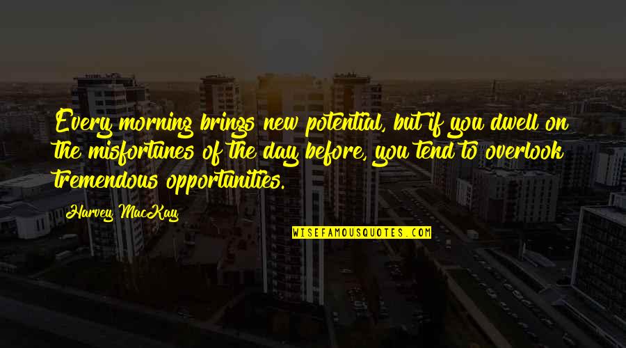 Every Day Morning Quotes By Harvey MacKay: Every morning brings new potential, but if you Every Day Morning Quotes By Harvey MacKay: Every morning brings new potential, but if you