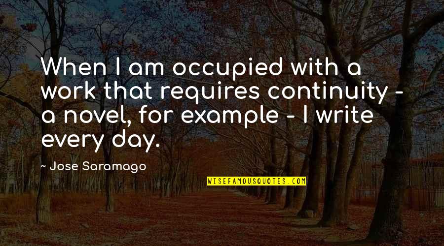 Every Day Novel Quotes By Jose Saramago: When I am occupied with a work that Every Day Novel Quotes By Jose Saramago: When I am occupied with a work that