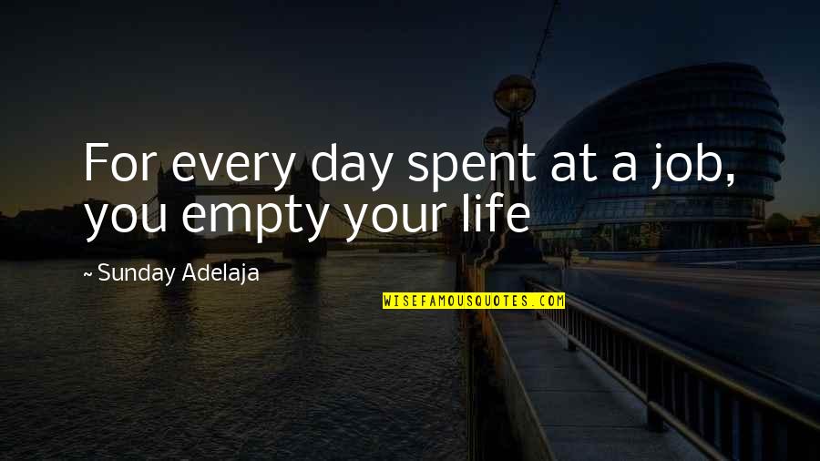 Every Day You Waste Quotes By Sunday Adelaja: For every day spent at a job, you