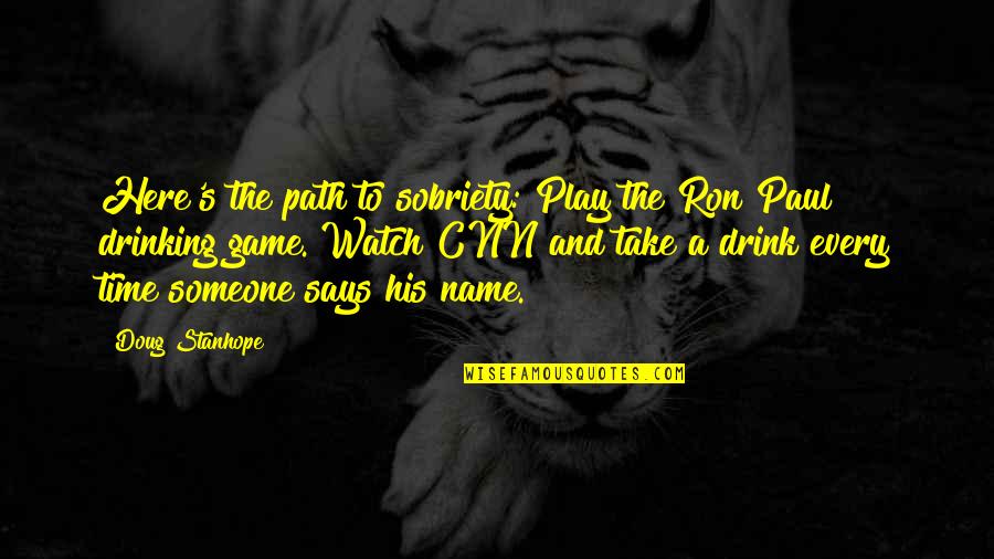 Every Game You Play Quotes By Doug Stanhope: Here's the path to sobriety: Play the Ron
