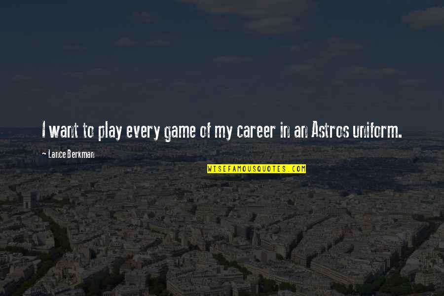Every Game You Play Quotes By Lance Berkman: I want to play every game of my