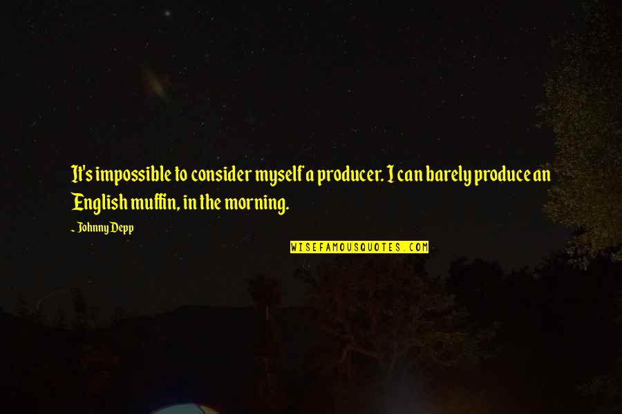 Every Girl Deserves A Fairy Tale Quotes By Johnny Depp: It's impossible to consider myself a producer. I