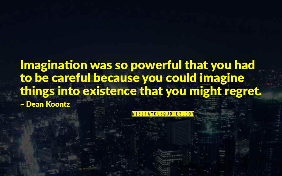 Every Girl Deserves A Man Quotes By Dean Koontz: Imagination was so powerful that you had to