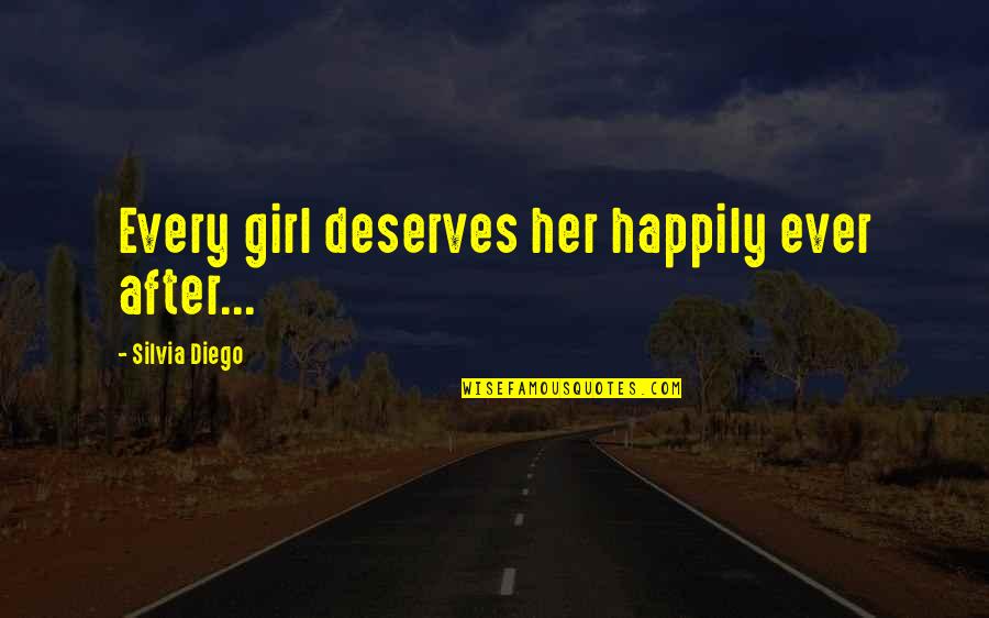 Every Girl Deserves Quotes By Silvia Diego: Every girl deserves her happily ever after...