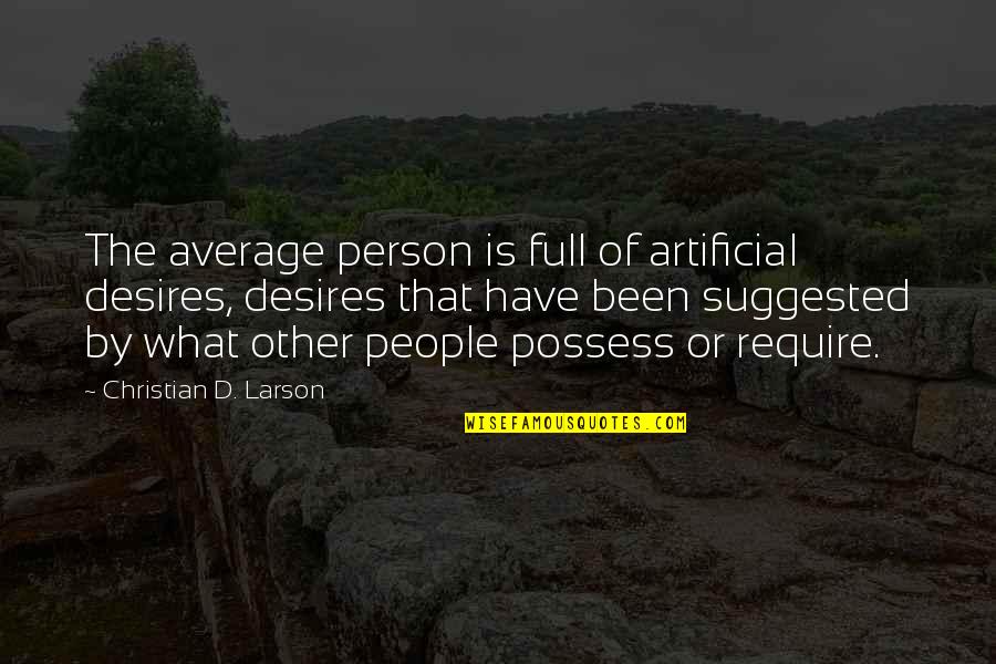 Every Girl Deserves The Best Quotes By Christian D. Larson: The average person is full of artificial desires,