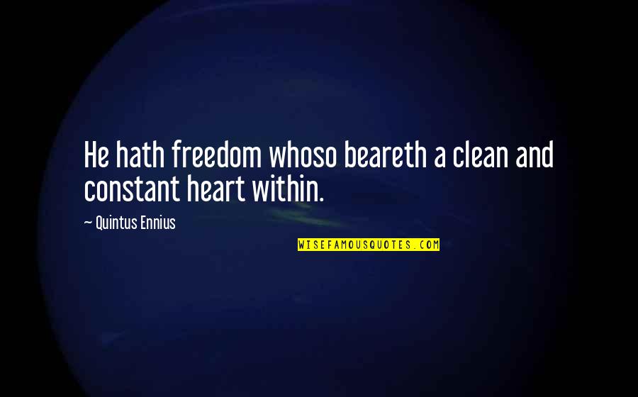 Every Girl Deserves To Be Treated Like A Princess Quotes By Quintus Ennius: He hath freedom whoso beareth a clean and Every Girl Deserves To Be Treated Like A Princess Quotes By Quintus Ennius: He hath freedom whoso beareth a clean and