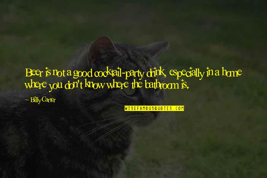Every Girl Has A Dream Quotes By Billy Carter: Beer is not a good cocktail-party drink, especially