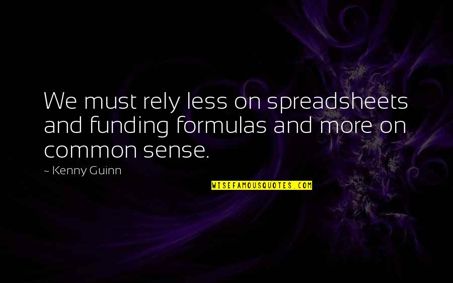 Every Girl Has A Limit Quotes By Kenny Guinn: We must rely less on spreadsheets and funding