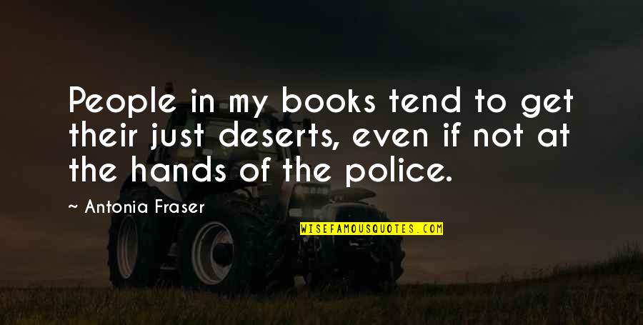 Every Girl Has A Story Quotes By Antonia Fraser: People in my books tend to get their Every Girl Has A Story Quotes By Antonia Fraser: People in my books tend to get their