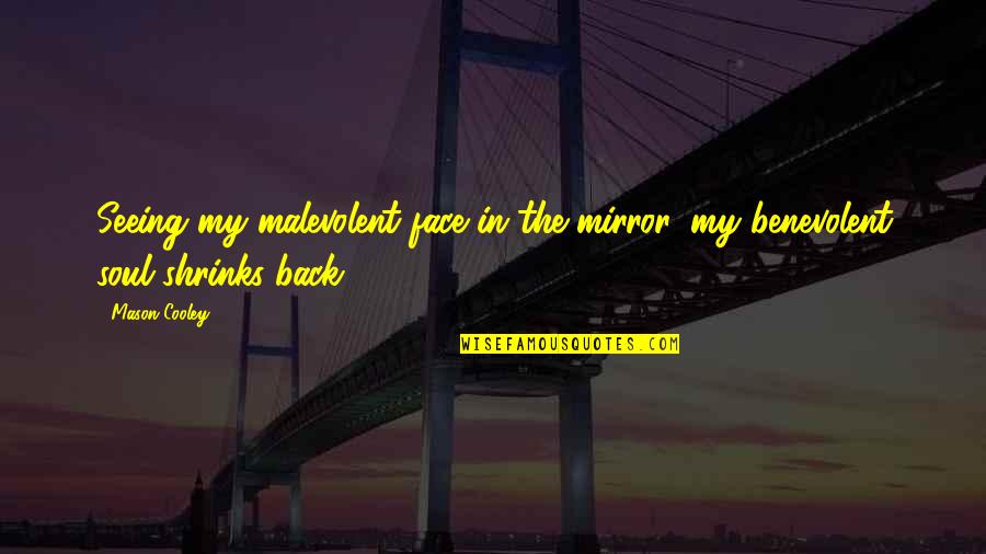 Every Girl Has A Story Quotes By Mason Cooley: Seeing my malevolent face in the mirror, my