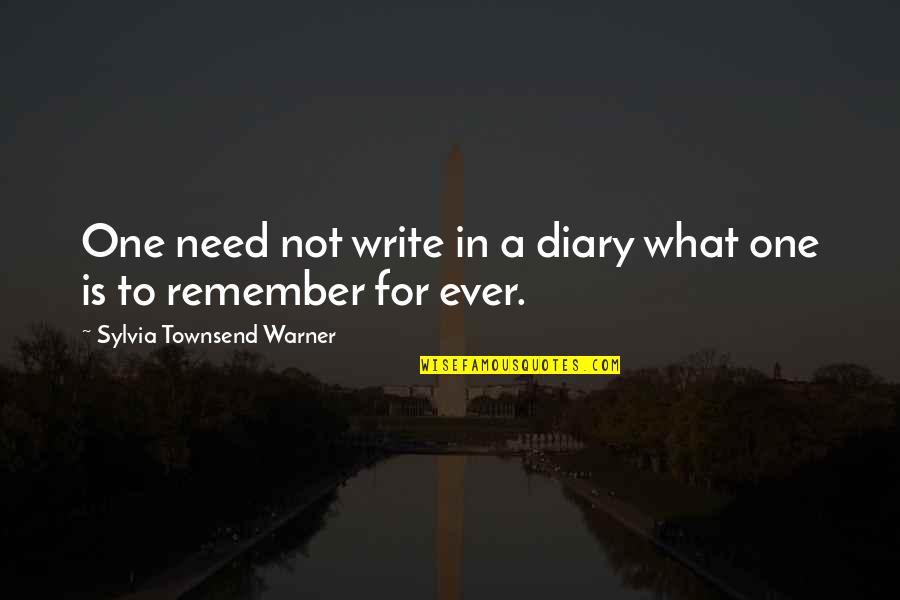 Every Girl Needs Her Daddy Quotes By Sylvia Townsend Warner: One need not write in a diary what