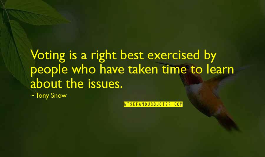Every Girl Should Be Treated Quotes By Tony Snow: Voting is a right best exercised by people Every Girl Should Be Treated Quotes By Tony Snow: Voting is a right best exercised by people