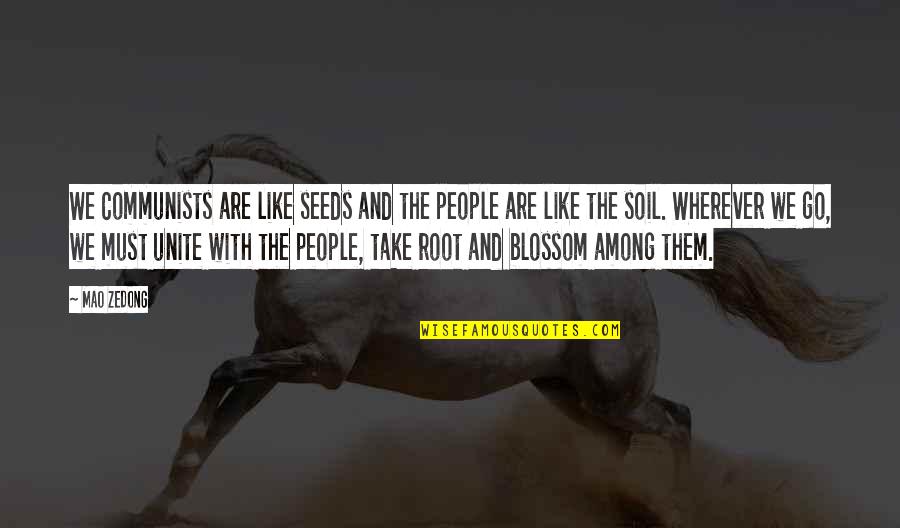 Every Girl Wants Guy Quotes By Mao Zedong: We Communists are like seeds and the people Every Girl Wants Guy Quotes By Mao Zedong: We Communists are like seeds and the people