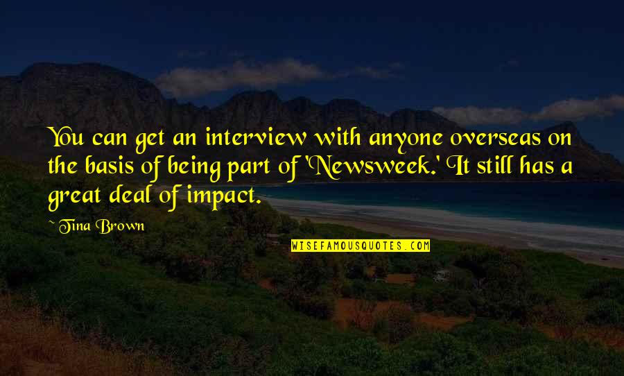 Every Girl Wants Guy Quotes By Tina Brown: You can get an interview with anyone overseas Every Girl Wants Guy Quotes By Tina Brown: You can get an interview with anyone overseas