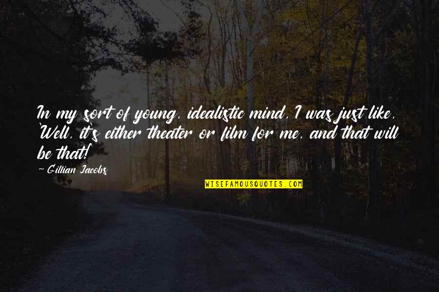 Every Girl Wants To Feel Wanted Quotes By Gillian Jacobs: In my sort of young, idealistic mind, I Every Girl Wants To Feel Wanted Quotes By Gillian Jacobs: In my sort of young, idealistic mind, I