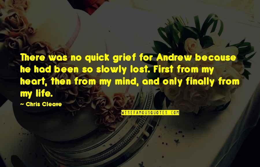 Every Guys Dream Quotes By Chris Cleave: There was no quick grief for Andrew because