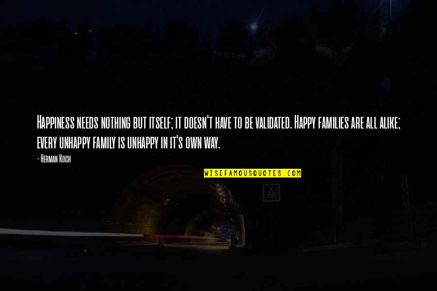 Every Happy Family Is Alike Quotes By Herman Koch: Happiness needs nothing but itself; it doesn't have
