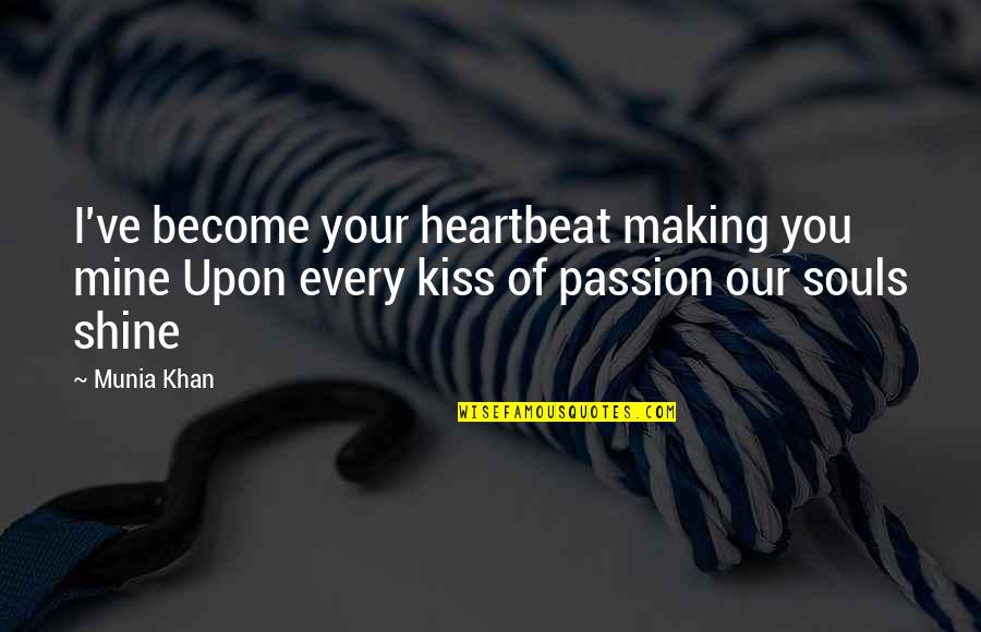 Every Heartbeat Quotes By Munia Khan: I've become your heartbeat making you mine Upon