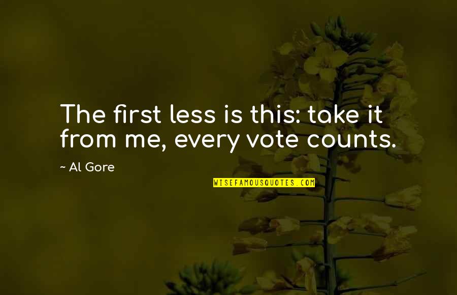 Every Inch Counts Quotes By Al Gore: The first less is this: take it from