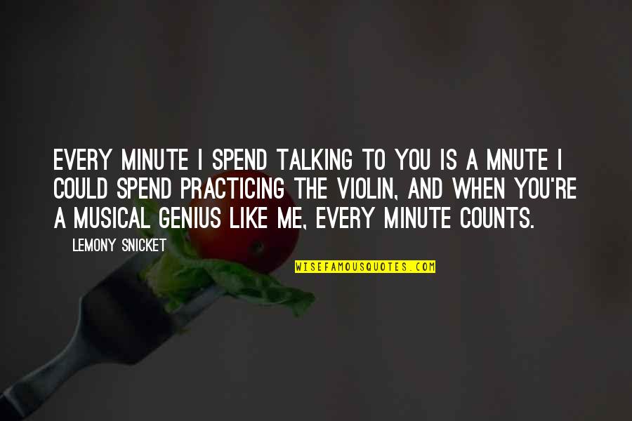 Every Inch Counts Quotes By Lemony Snicket: Every minute i spend talking to you is