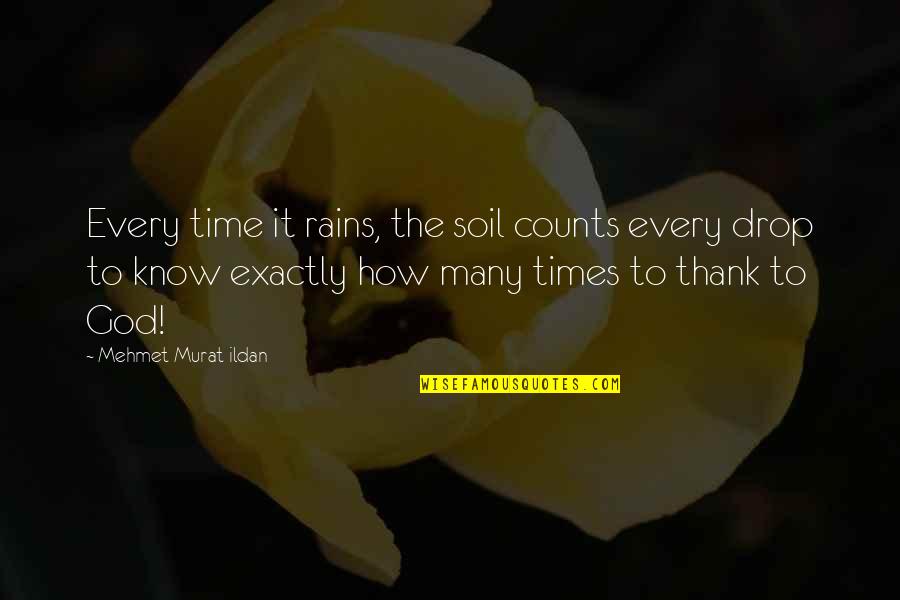 Every Inch Counts Quotes By Mehmet Murat Ildan: Every time it rains, the soil counts every