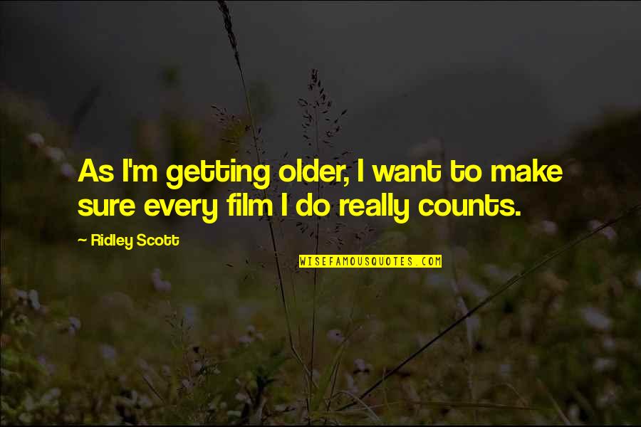 Every Inch Counts Quotes By Ridley Scott: As I'm getting older, I want to make