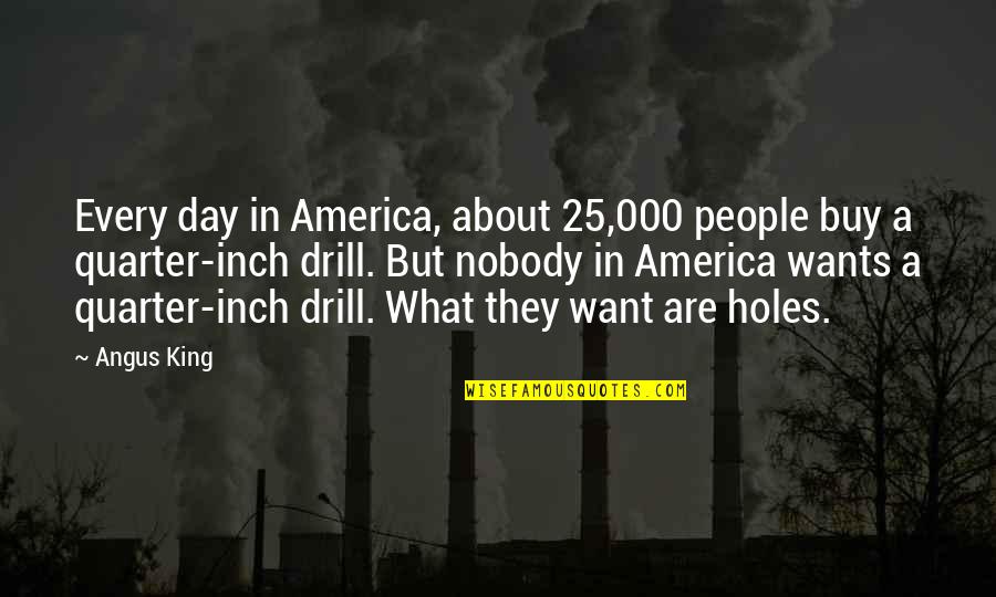 Every Inch Quotes By Angus King: Every day in America, about 25,000 people buy Every Inch Quotes By Angus King: Every day in America, about 25,000 people buy