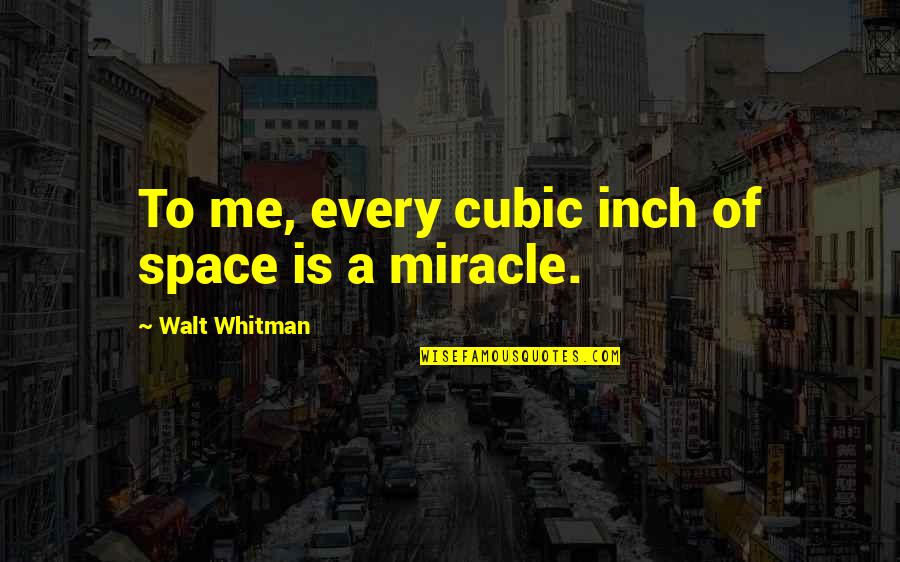 Every Inch Quotes By Walt Whitman: To me, every cubic inch of space is Every Inch Quotes By Walt Whitman: To me, every cubic inch of space is