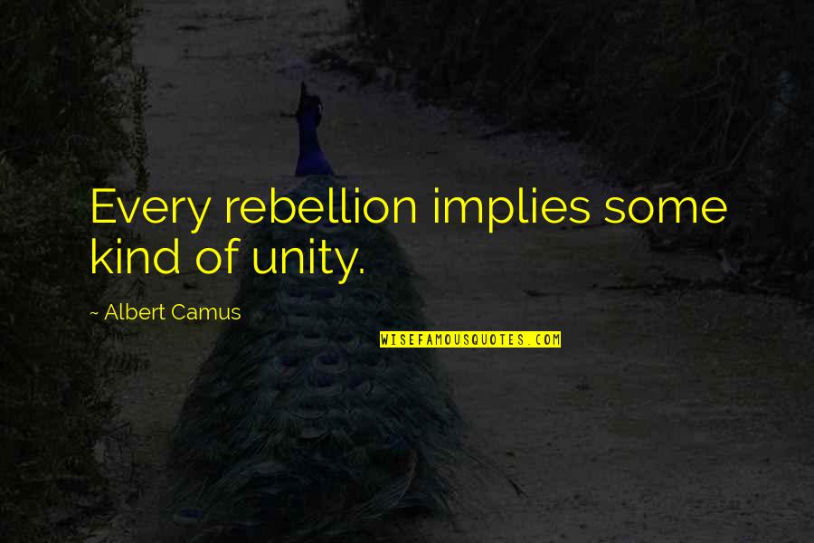 Every Kind Of Quotes By Albert Camus: Every rebellion implies some kind of unity.