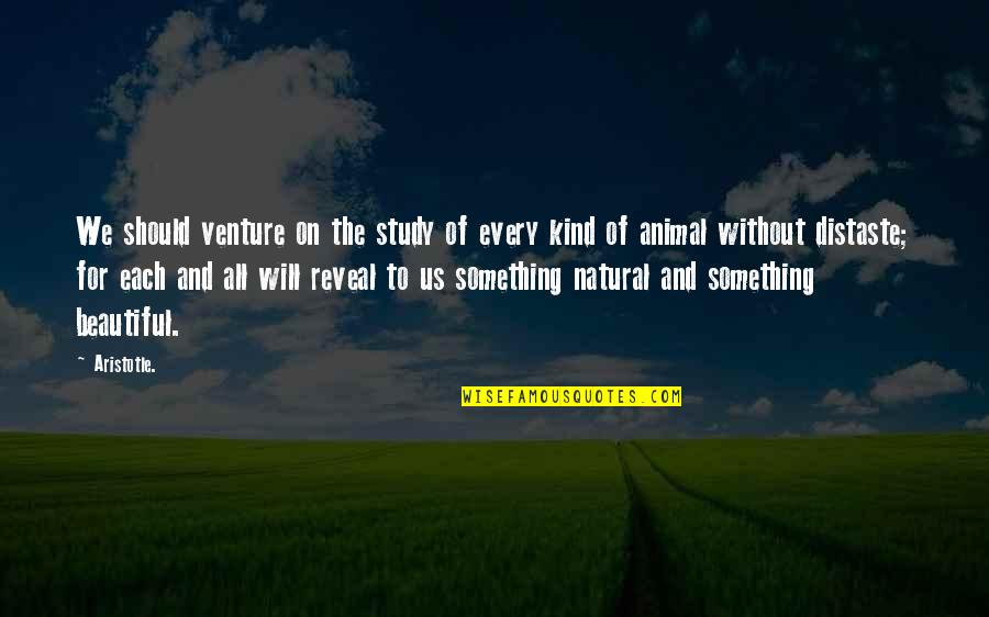 Every Kind Of Quotes By Aristotle.: We should venture on the study of every