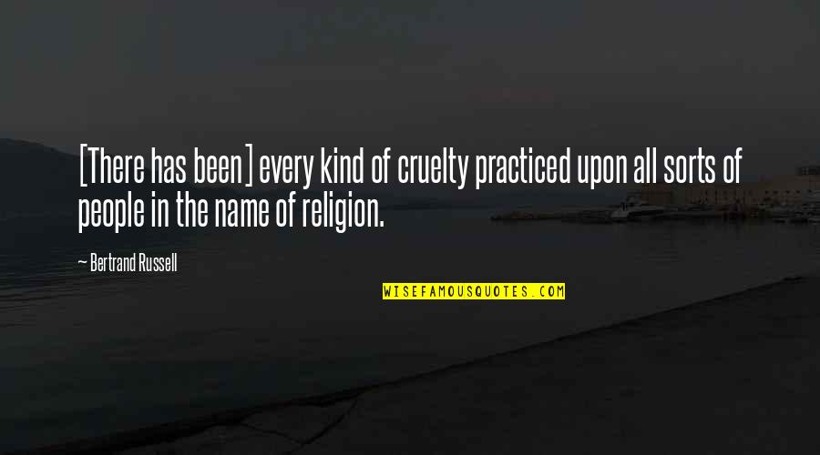 Every Kind Of Quotes By Bertrand Russell: [There has been] every kind of cruelty practiced