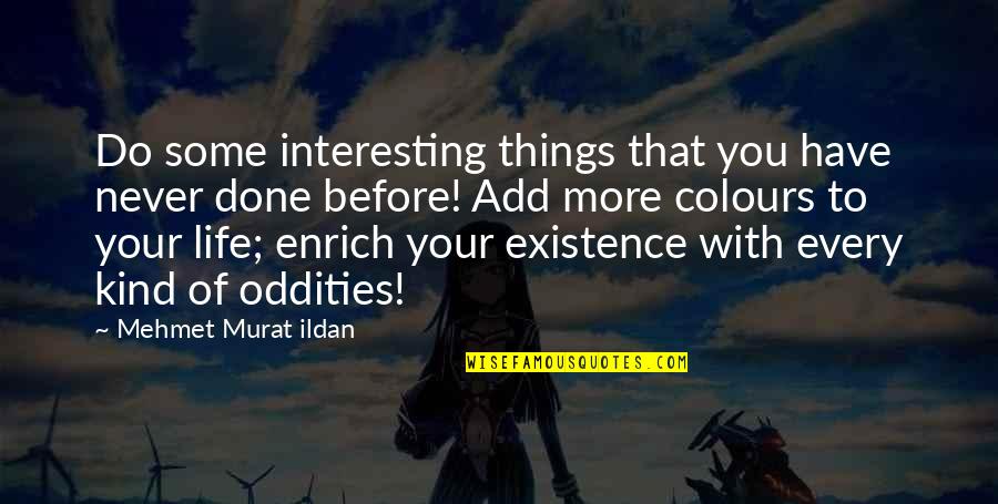Every Kind Of Quotes By Mehmet Murat Ildan: Do some interesting things that you have never