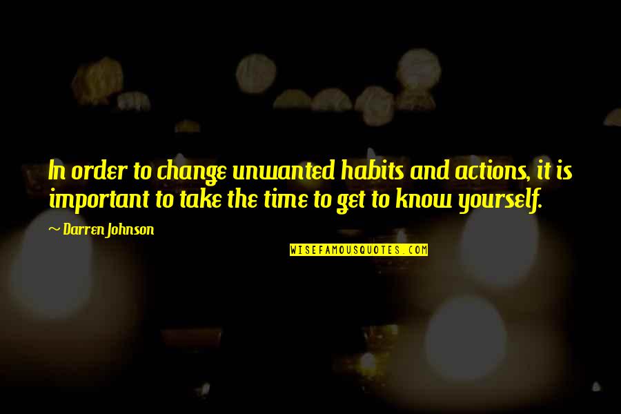 Every Lesson Learned Quotes By Darren Johnson: In order to change unwanted habits and actions,