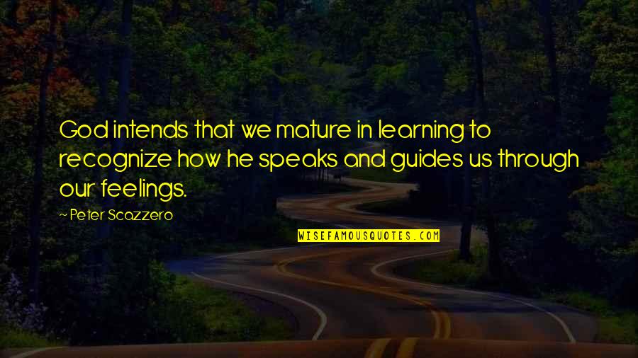 Every Lesson Learned Quotes By Peter Scazzero: God intends that we mature in learning to