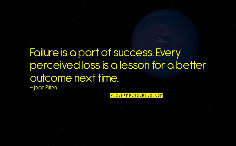 Every Lesson Quotes By Joan Pillen: Failure is a part of success. Every perceived Every Lesson Quotes By Joan Pillen: Failure is a part of success. Every perceived