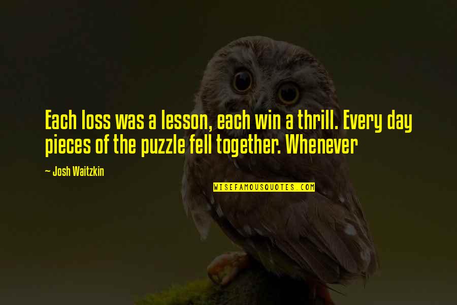 Every Lesson Quotes By Josh Waitzkin: Each loss was a lesson, each win a Every Lesson Quotes By Josh Waitzkin: Each loss was a lesson, each win a