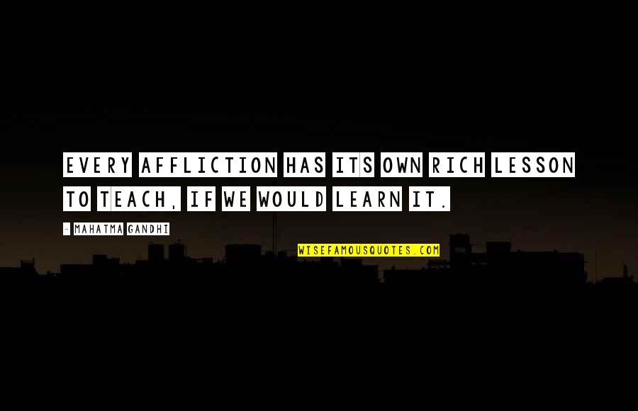 Every Lesson Quotes By Mahatma Gandhi: Every affliction has its own rich lesson to