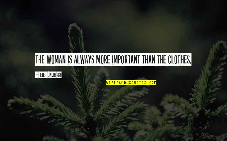 Every Little Bit Counts Quotes By Peter Lindbergh: The woman is always more important than the