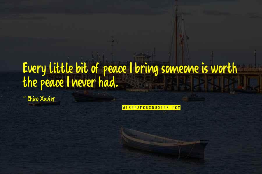 Every Little Bit Quotes By Chico Xavier: Every little bit of peace I bring someone