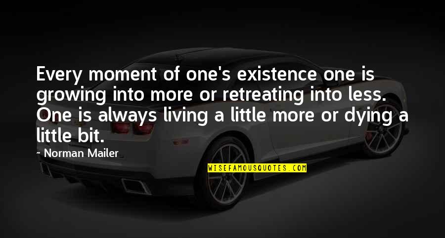 Every Little Bit Quotes By Norman Mailer: Every moment of one's existence one is growing