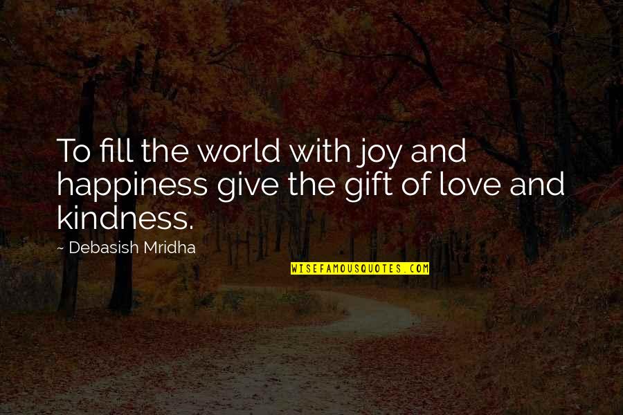 Every Little Thing Counts Quotes By Debasish Mridha: To fill the world with joy and happiness