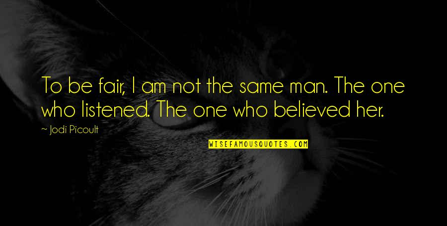 Every Little Thing Counts Quotes By Jodi Picoult: To be fair, I am not the same