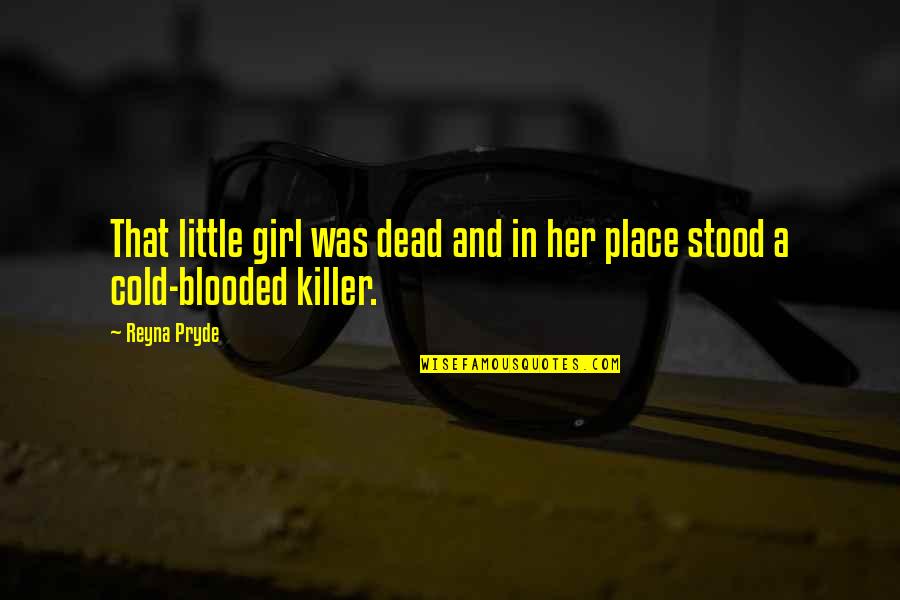 Every Little Thing Counts Quotes By Reyna Pryde: That little girl was dead and in her